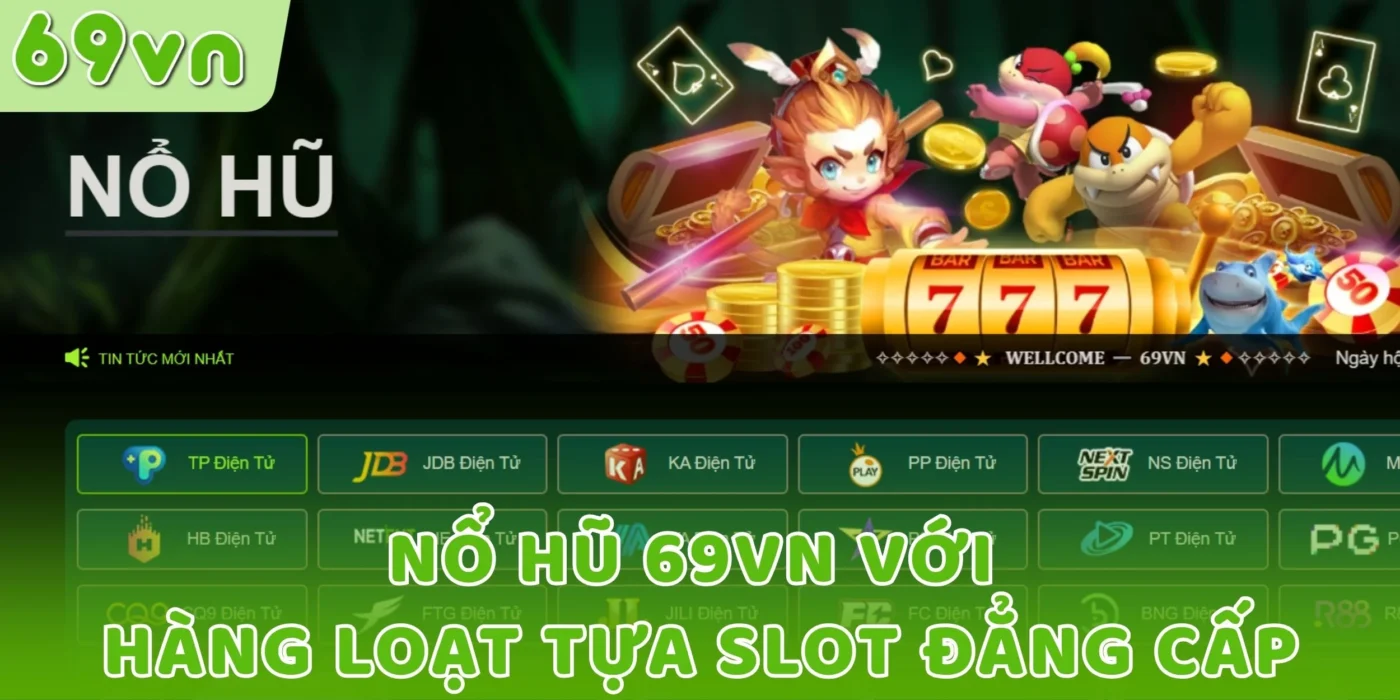 Nổ hũ 69VN với hàng loạt tựa slot đẳng cấp
