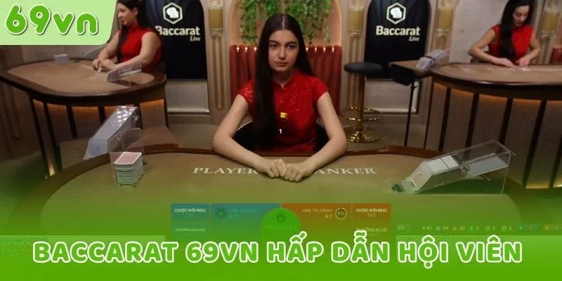 Baccarat 69VN hấp dẫn hội viên tham gia