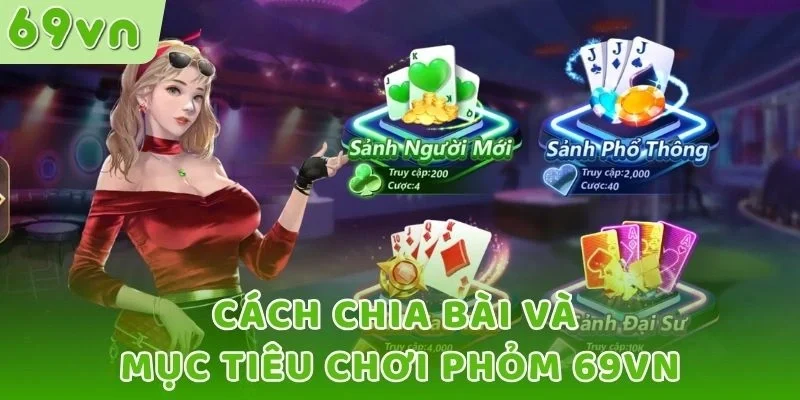 Cách chia bài và mục tiêu chơi Phỏm 69VN