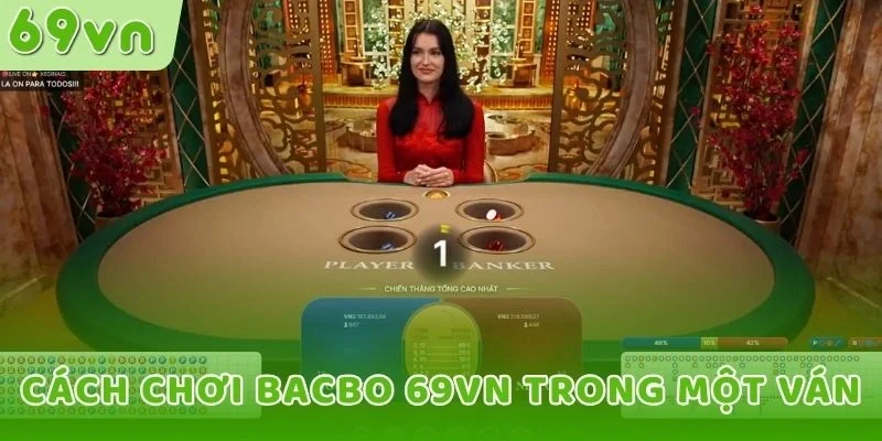 Cách chơi Bacbo 69VN trong một ván