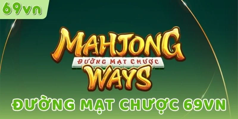 Tính năng Mahjong Ways Đường Mạt Chược 69VN
