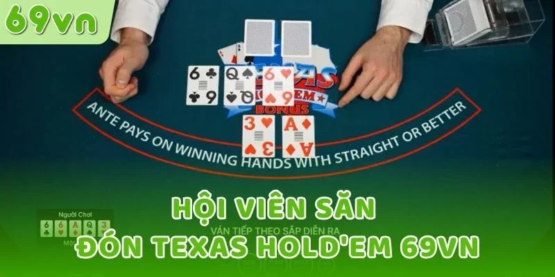 Hội viên săn đón Texas Hold'em 69VN