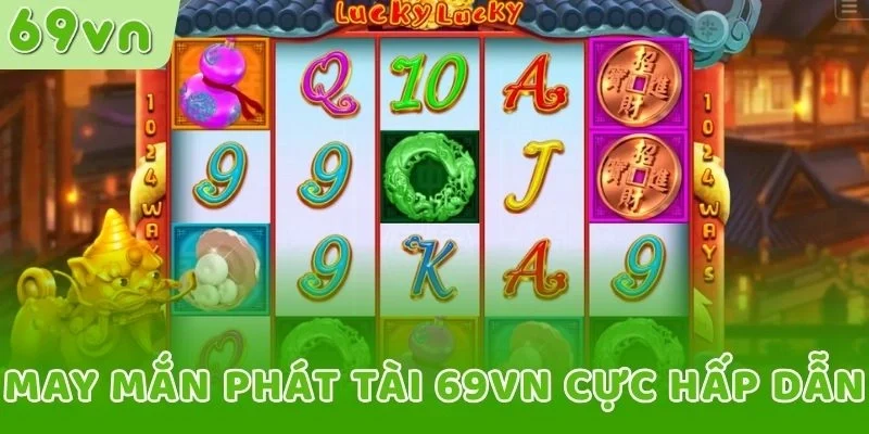 May Mắn Phát Tài 69VN cực hấp dẫn