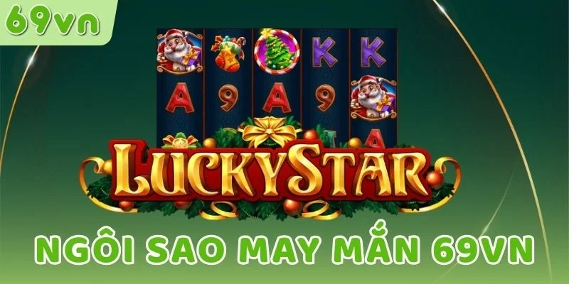 Tỷ lệ thưởng Ngôi sao may mắn 69VN