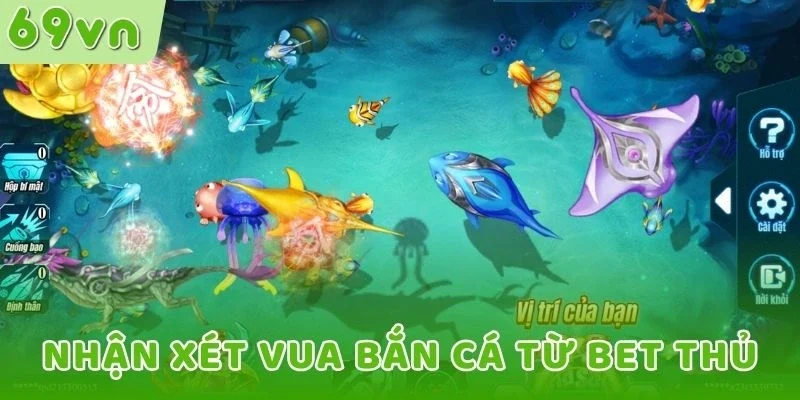 Nhận xét Vua Bắn Cá từ bet thủ