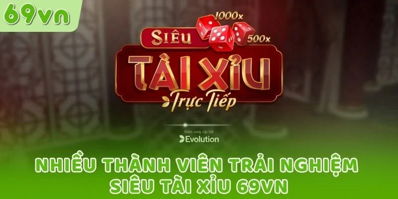 Nhiều thành viên trải nghiệm Siêu tài xỉu 69VN