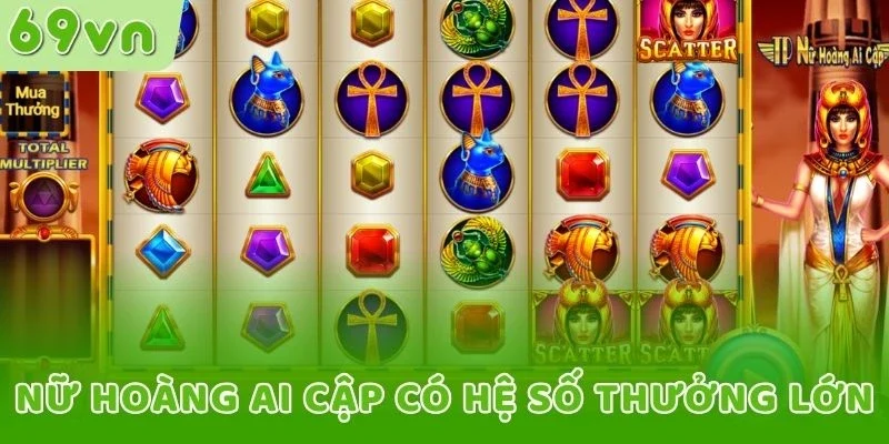 Nữ Hoàng Ai Cập có hệ số thưởng lớn