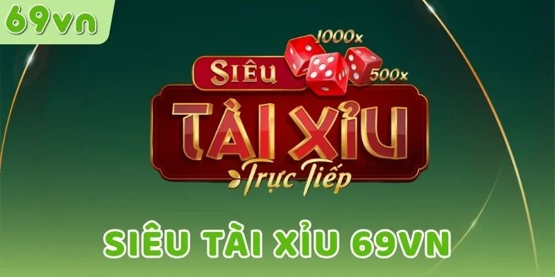 Hình thức cược Siêu tài xỉu 69VN