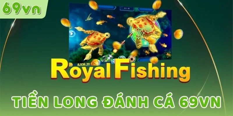 Review Tiền Long Đánh Cá 69VN