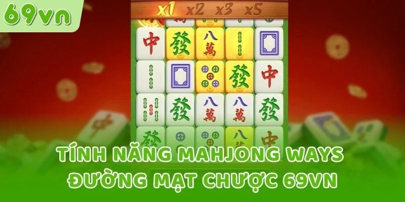 Tính năng Mahjong Ways Đường Mạt Chược 69VN